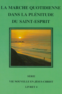 Vie Nouvelle en Jésus-Christ - La marche quotidienne dans la plénitude du Saint Esprit
