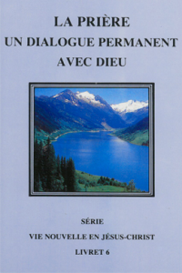 Vie Nouvelle en Jésus-Christ - La prière un dialogue permanent avec Dieu
